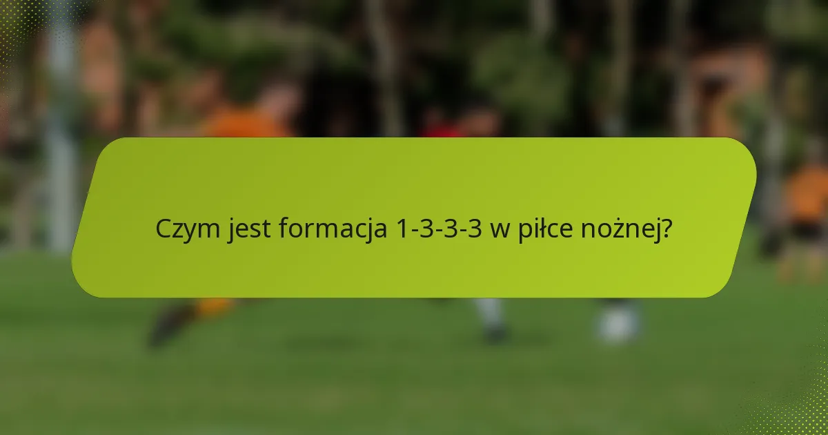 Czym jest formacja 1-3-3-3 w piłce nożnej?