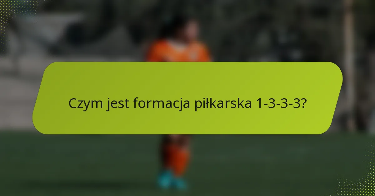 Czym jest formacja piłkarska 1-3-3-3?