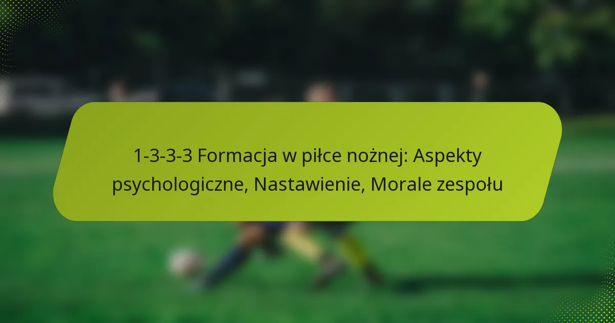 featured-image-1-3-3-3-formacja-w-pilce-noznej-aspekty-psychologiczne-nastawienie-morale-zespolu
