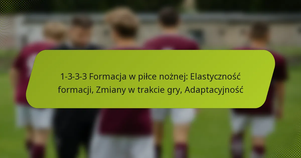 featured-image-1-3-3-3-formacja-w-pilce-noznej-elastycznosc-formacji-zmiany-w-trakcie-gry-adaptacyjnosc
