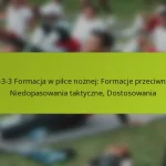featured-image-1-3-3-3-formacja-w-pilce-noznej-formacje-przeciwnika-niedopasowania-taktyczne-dostosowania