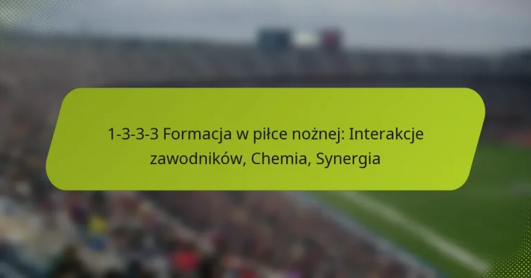 featured-image-1-3-3-3-formacja-w-pilce-noznej-interakcje-zawodnikow-chemia-synergia
