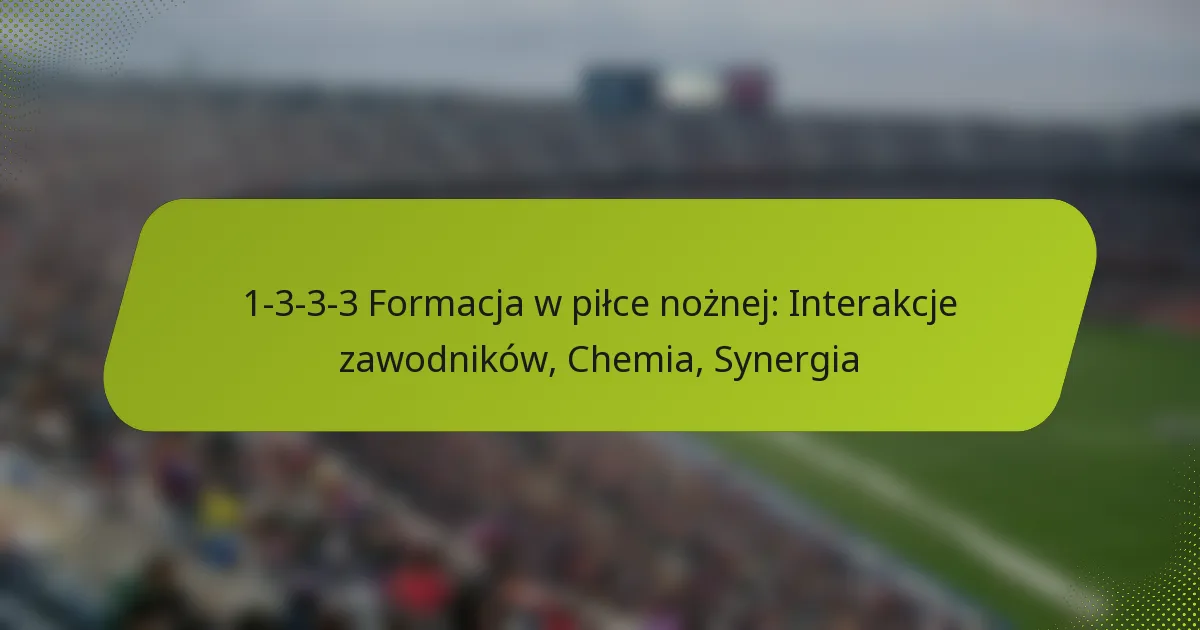 featured-image-1-3-3-3-formacja-w-pilce-noznej-interakcje-zawodnikow-chemia-synergia