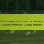 featured-image-1-3-3-3-formacja-w-pilce-noznej-mecze-historyczne-studium-przypadkow-ewolucja-taktyczna