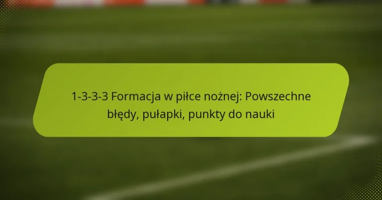 featured-image-1-3-3-3-formacja-w-pilce-noznej-powszechne-bledy-pulapki-punkty-do-nauki