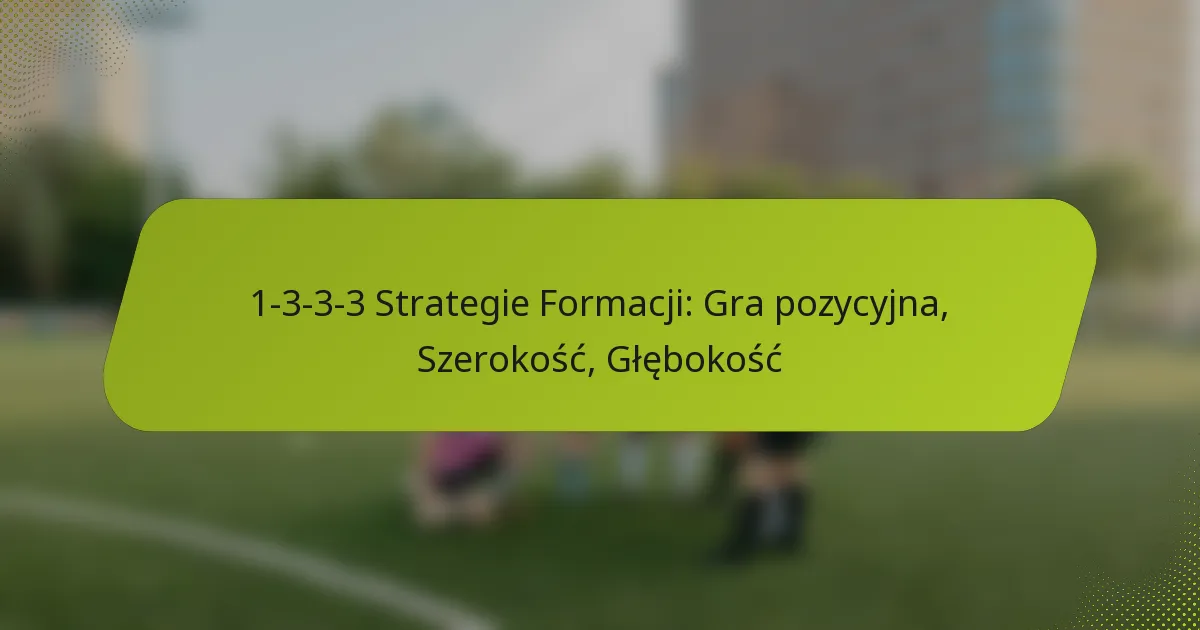 featured-image-1-3-3-3-strategie-formacji-gra-pozycyjna-szerokosc-glebokosc