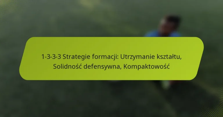 featured-image-1-3-3-3-strategie-formacji-utrzymanie-ksztaltu-solidnosc-defensywna-kompaktowosc