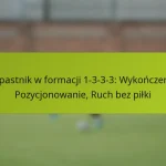 featured-image-napastnik-w-formacji-1-3-3-3-wykonczenie-pozycjonowanie-ruch-bez-pilki