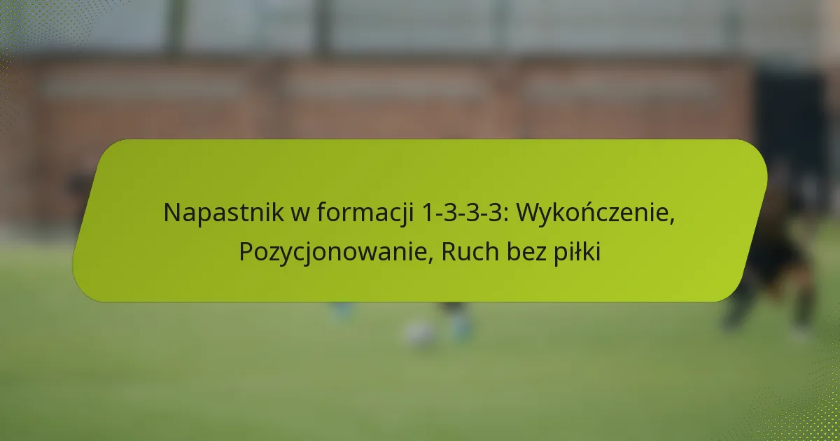 featured-image-napastnik-w-formacji-1-3-3-3-wykonczenie-pozycjonowanie-ruch-bez-pilki