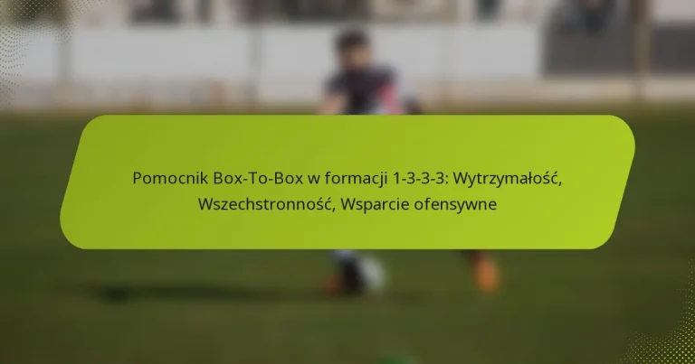 featured-image-pomocnik-bo-to-bo-w-formacji-1-3-3-3-wytrzymalosc-wszechstronnosc-wsparcie-ofensywne