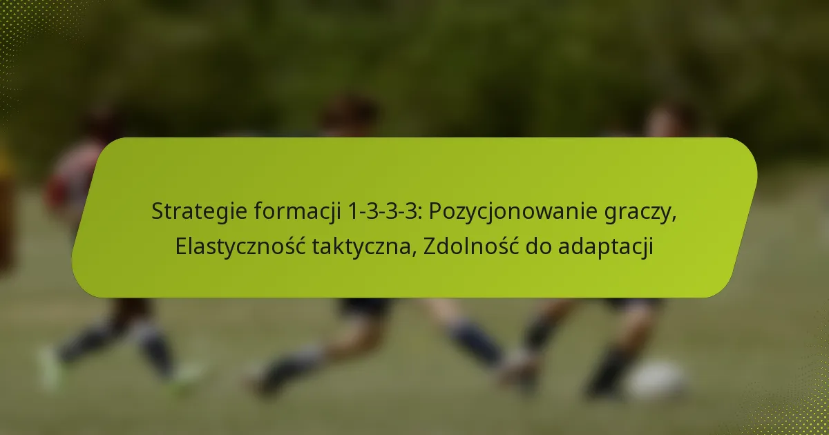 featured-image-strategie-formacji-1-3-3-3-pozycjonowanie-graczy-elastycznosc-taktyczna-zdolnosc-do-adaptacji