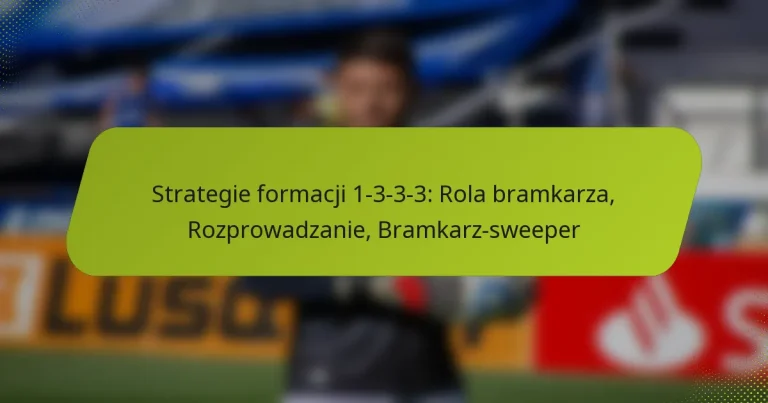 featured-image-strategie-formacji-1-3-3-3-rola-bramkarza-rozprowadzanie-bramkarz-sweeper