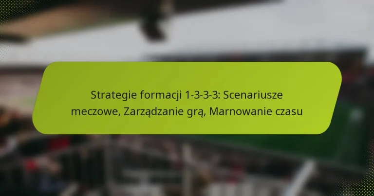 featured-image-strategie-formacji-1-3-3-3-scenariusze-meczowe-zarzadzanie-gra-marnowanie-czasu