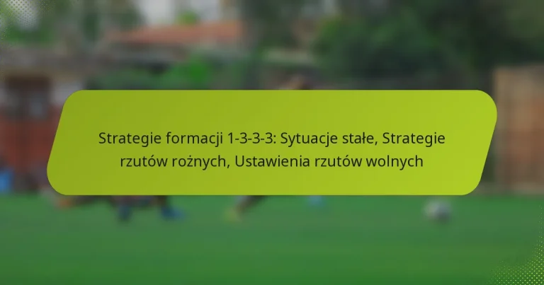 featured-image-strategie-formacji-1-3-3-3-sytuacje-stale-strategie-rzutow-roznych-ustawienia-rzutow-wolnych