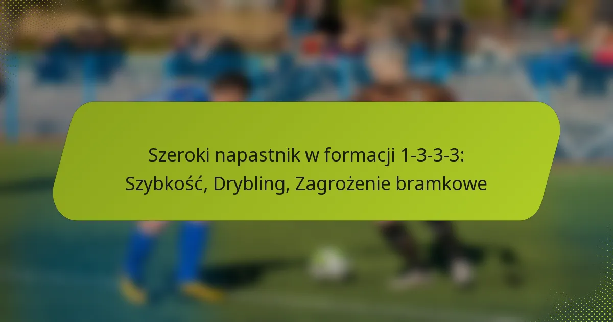 featured-image-szeroki-napastnik-w-formacji-1-3-3-3-szybkosc-drybling-zagrozenie-bramkowe