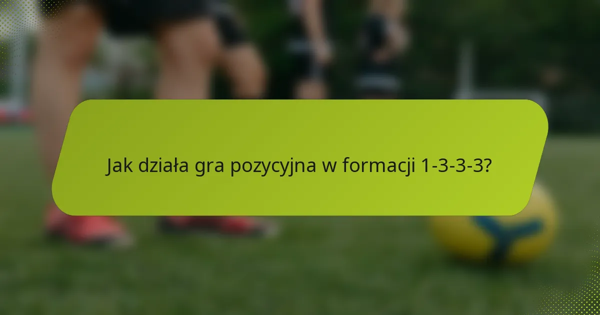 Jak działa gra pozycyjna w formacji 1-3-3-3?