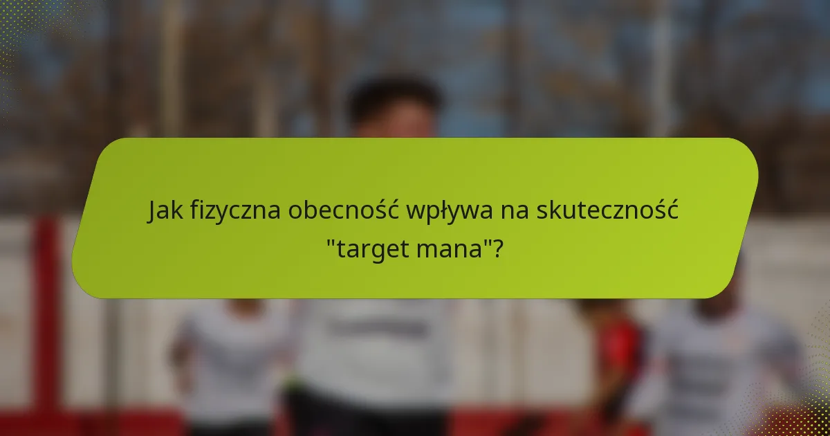 Jak fizyczna obecność wpływa na skuteczność