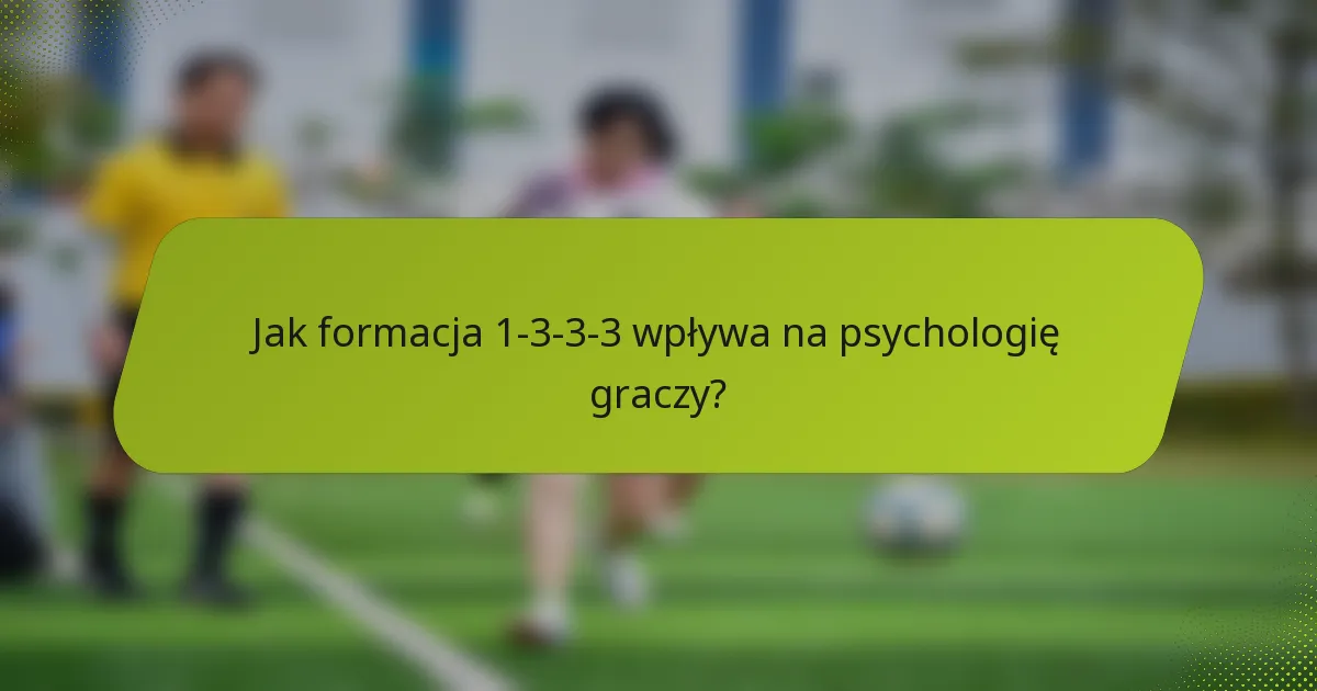 Jak formacja 1-3-3-3 wpływa na psychologię graczy?