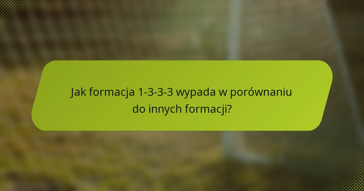 Jak formacja 1-3-3-3 wypada w porównaniu do innych formacji?