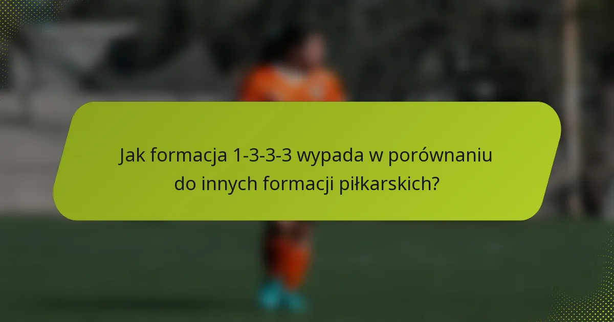 Jak formacja 1-3-3-3 wypada w porównaniu do innych formacji piłkarskich?