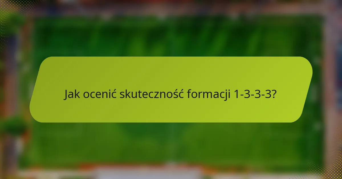 Jak ocenić skuteczność formacji 1-3-3-3?
