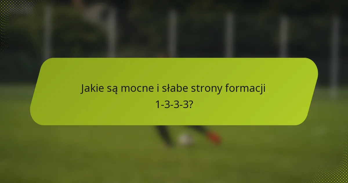Jakie są mocne i słabe strony formacji 1-3-3-3?