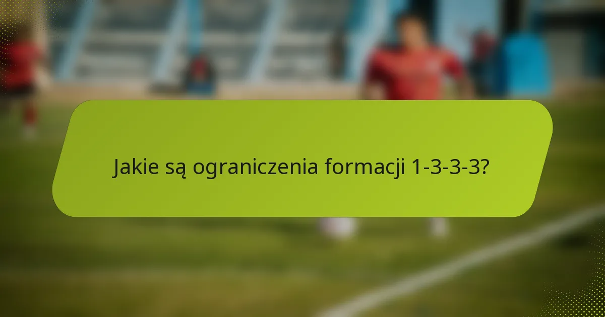 Jakie są ograniczenia formacji 1-3-3-3?