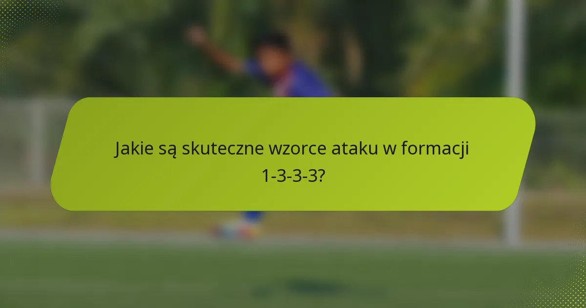 Jakie są skuteczne wzorce ataku w formacji 1-3-3-3?