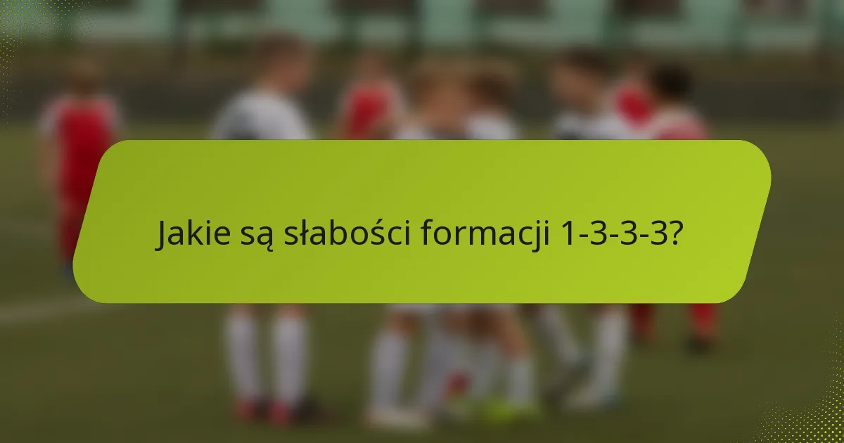 Jakie są słabości formacji 1-3-3-3?