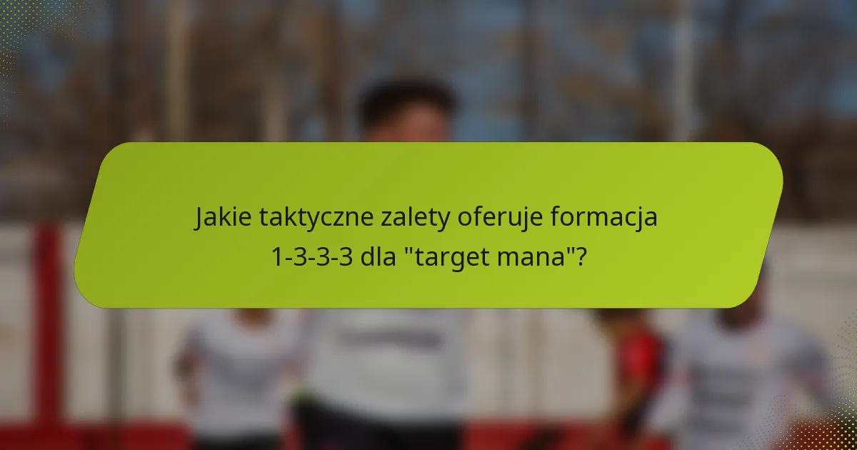 Jakie taktyczne zalety oferuje formacja 1-3-3-3 dla