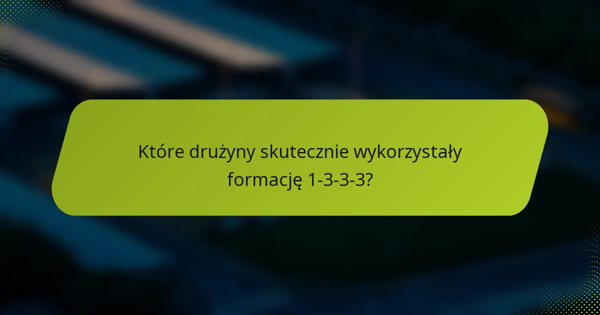 Które drużyny skutecznie wykorzystały formację 1-3-3-3?